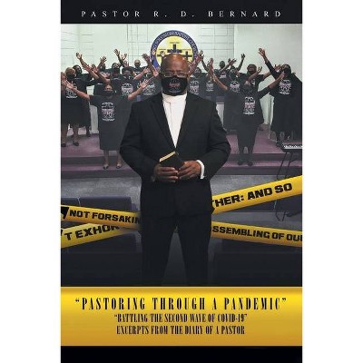 Pastoring Through A Pandemic - (Excerpts from the Diary of a Pastor) by  Pastor R D Bernard (Paperback)