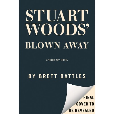 Stuart Woods' Blown Away - (Teddy Fay) by  Brett Battles (Hardcover)