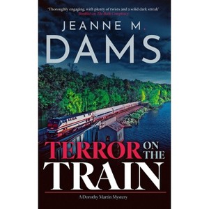Terror on the Train - (Dorothy Martin Mystery) by  Jeanne M Dams (Hardcover) - 1 of 1