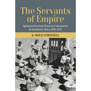 The Servants of Empire - by  O'Donnell K Molly (Hardcover) - 1 of 1