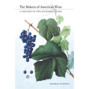 The Makers of American Wine - by  Thomas Pinney (Hardcover) - 1 of 1
