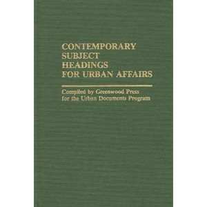 Contemporary Subject Headings for Urban Affairs - by  Unknown & John Ed Greenwood (Hardcover) - 1 of 1