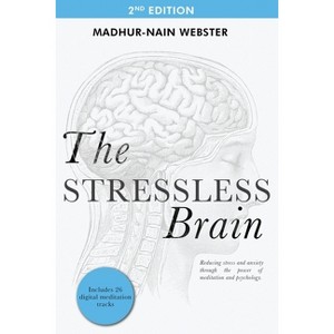 The Stressless Brain - 2nd Edition by  Madhur-Nain Webster (Paperback) - 1 of 1