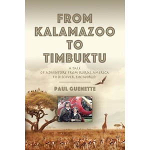 From Kalamazoo to Timbuktu - by  Paul Guenette (Paperback) - 1 of 1