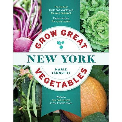 Grow Great Vegetables in New York - (Grow Great Vegetables State-By-State) by  Marie Iannotti (Paperback)