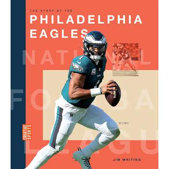 The Story of the Philadelphia Eagles - by  Jim Whiting (Paperback)