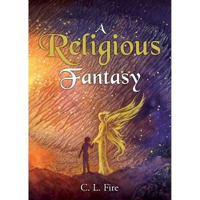 A Religious Fantasy - by  C L Fire (Paperback)