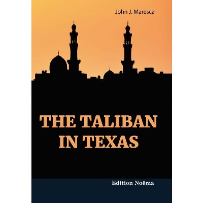 The Taliban in Texas - (Edition Noema) by  John J Maresca (Paperback)