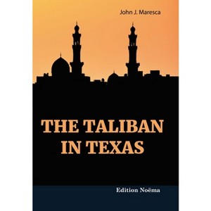 The Taliban in Texas - (Edition Noema) by  John J Maresca (Paperback) - 1 of 1
