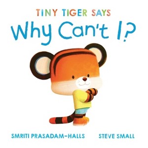 Tiny Tiger Says Why Can't I? - (Tiny Tiger, Big Feelings) by  Smriti Prasadam-Halls (Hardcover) - 1 of 1