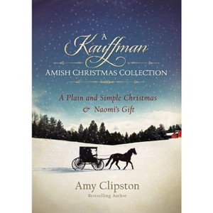 A Kauffman Amish Christmas Collection - (Kauffman Amish Bakery) by  Amy Clipston (Paperback) - 1 of 1