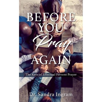 Before You Pray Again - by  Sandra Ingram (Paperback)