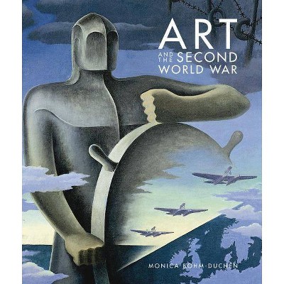 Art and the Second World War - by  Monica Bohm-Duchen (Hardcover)