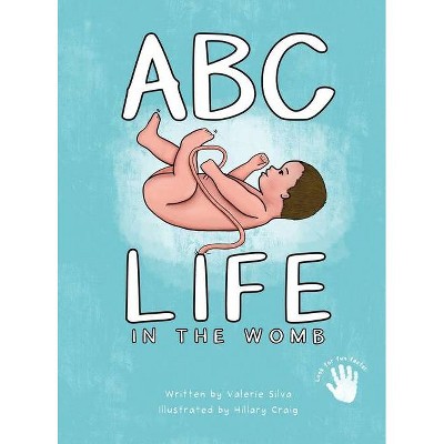 ABC - Life in the Womb - by  Valerie Silva (Hardcover)