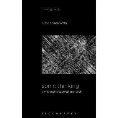 Sonic Thinking - (Thinking Media) by  Bernd Herzogenrath (Paperback)