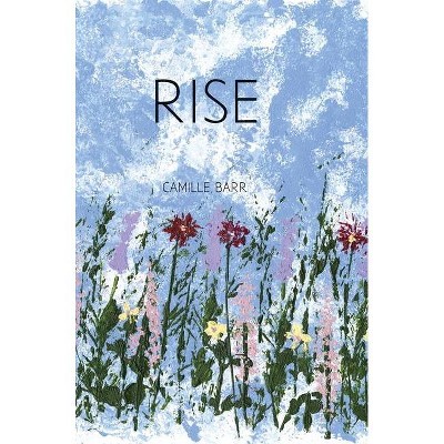 Rise - by  Camille Barr (Hardcover)