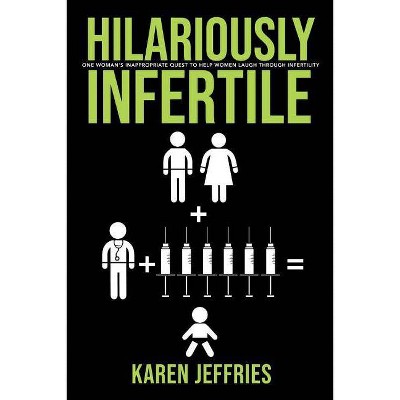 Hilariously Infertile, Volume 1 - by  Karen Jeffries (Paperback)