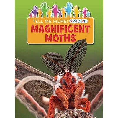  Magnificent Moths - (Tell Me More! Science) by  Ruth Owen (Paperback) 