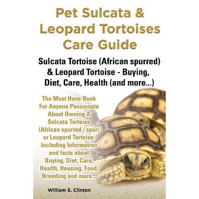 Pet Sulcata & Leopard Tortoises Care Guide Sulcata Tortoise (African Spurred) & Leopard Tortoise - Buying, Diet, Care, Health (and More...)