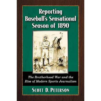 Reporting Baseball's Sensational Season of 1890 - by  Scott D Peterson (Paperback)