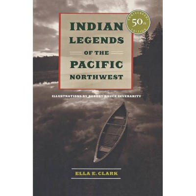 Indian Legends of the Pacific Northwest - 50th Edition by  Ella E Clark (Paperback)