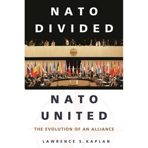 NATO Divided, NATO United - by  Lawrence Kaplan (Hardcover) - 1 of 1