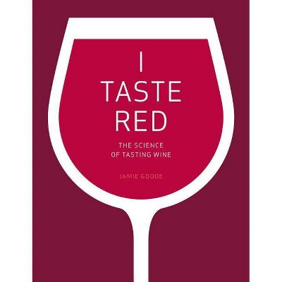 I Taste Red - by  Jamie Goode (Hardcover)