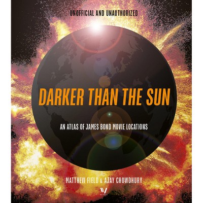 Darker Than the Sun - by  Matthew Field & Ajay Chowdhury (Hardcover)