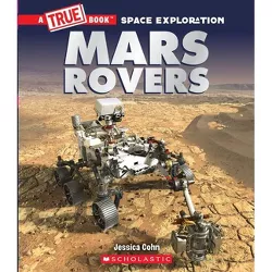 Mars Rovers (a True Book: Space Exploration) - (A True Book (Relaunch)) by Jessica Cohn