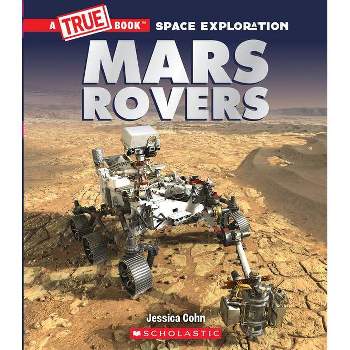 Mars Rovers (a True Book: Space Exploration) - (A True Book (Relaunch)) by Jessica Cohn
