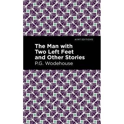 The Man with Two Left Feet and Other Stories - (Mint Editions) by  P G Wodehouse (Paperback)