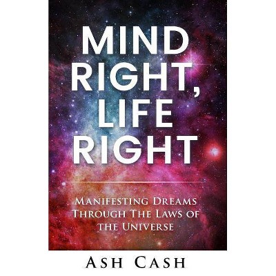 Mind Right, Life Right - by  Ash Cash (Paperback)