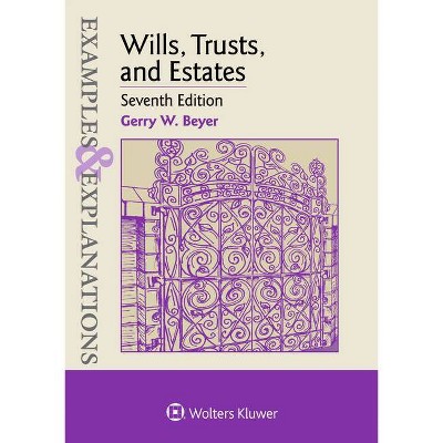 Examples & Explanations for Wills, Trusts, and Estates - 7th Edition by  Gerry W Beyer (Paperback)