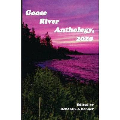 Goose River Anthology, 2020 - by  Deborah J Benner (Paperback)