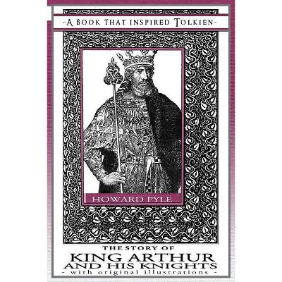 The Story of King Arthur and His Knights - A Book That Inspired Tolkien - (Professor's Bookshelf) by  Howard Pyle (Paperback)