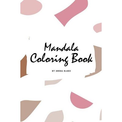 Mandala Coloring Book for Teens and Young Adults (6x9 Coloring Book / Activity Book) - (Mandala Coloring Books) by  Sheba Blake (Paperback)