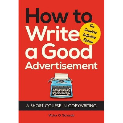 How to Write a Good Advertisement - by  Victor O Schwab (Paperback)