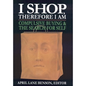 I Shop Therefore I Am - by  April Lane Benson (Hardcover) - 1 of 1