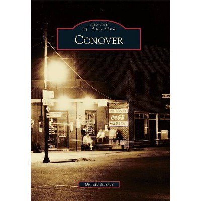 Conover - (Images of America (Arcadia Publishing)) by  Donald Barker (Paperback)