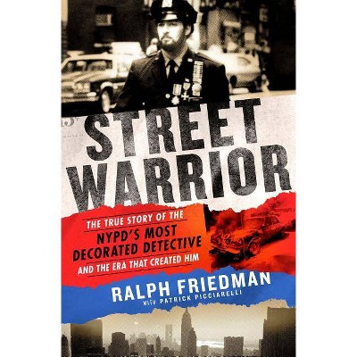 Street Warrior - by  Ralph Friedman & Patrick Picciarelli (Paperback)