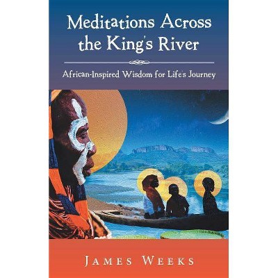 Meditations Across the King's River - by  James Weeks (Paperback)