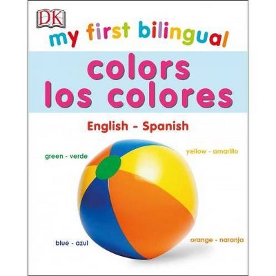 My First Bilingual Colors / Los Colores - by  DK (Board Book)