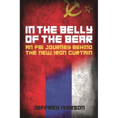 In the Belly of the Bear - by  Jeffrey Iverson (Hardcover)