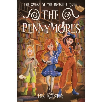 The Pennymores and the Curse of the Invisible Quill - by  Eric Koester (Paperback)