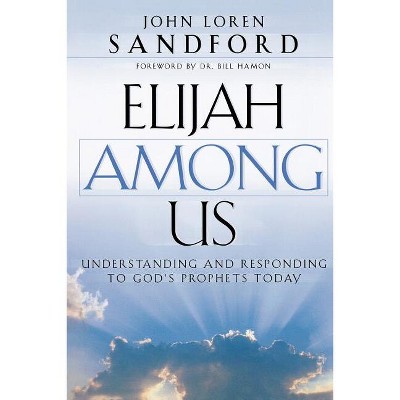 Elijah Among Us - by  John Loren Sandford (Paperback)