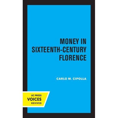 Money in Sixteenth-Century Florence - by  Carlo M Cipolla (Paperback)