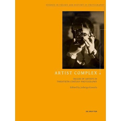 Artist Complex - (Studies in Theory and History of Photography) by  Jadwiga Kamola (Paperback)