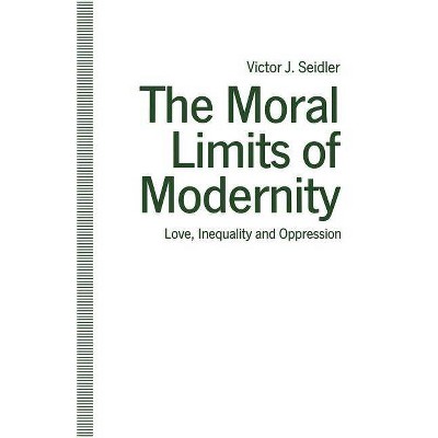 The Moral Limits of Modernity - by  Victor J Seidler (Paperback)