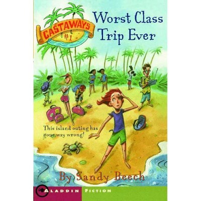 Worst Class Trip Ever, 1 - (Castaways) by  Sandy Beech (Paperback)