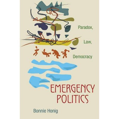 Emergency Politics - by  Bonnie Honig (Paperback)